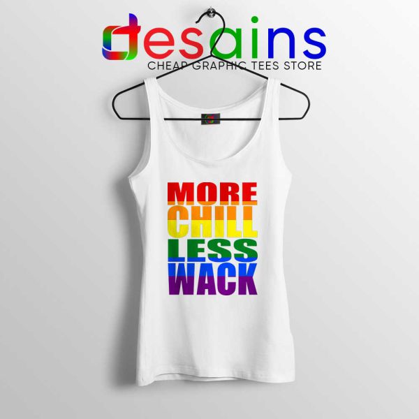 More Chill Less Wack White Tank Top LGBTQ in Chilliwack Tank Tops S-3XL