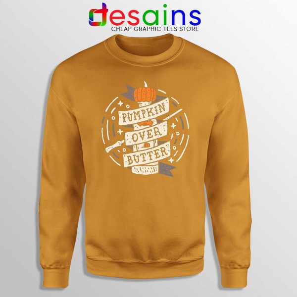 Pumpkin Over Butter Orange Sweatshirt Pumpkin Halloween Sweater S-3XL