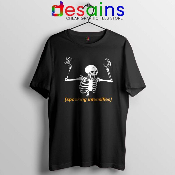 Spooking Intensifies Spooky Scary Tshirt Skeleton Meme Tee Shirts