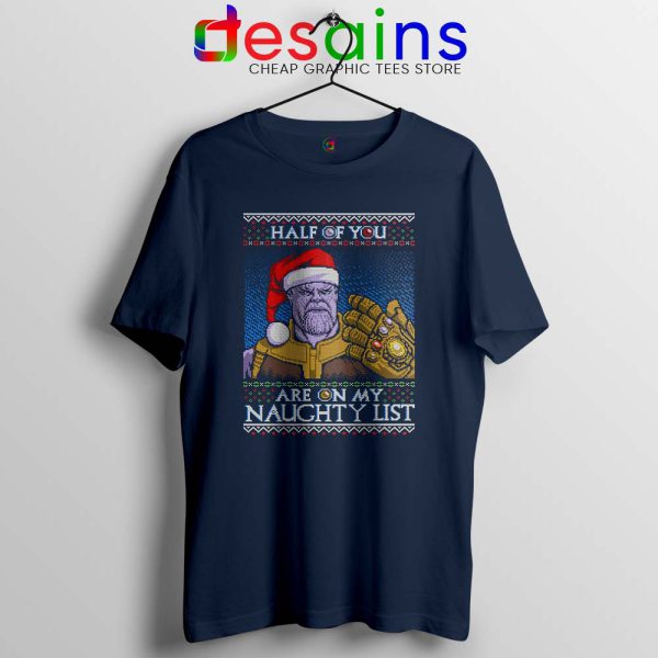 Thanos Ugly Christmas Navy Tshirt Half of You are on my Naughty Tees