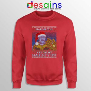 Thanos Ugly Christmas Red Sweatshirt Half of You are on my Naughty