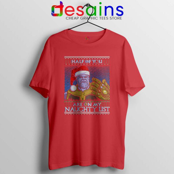 Thanos Ugly Christmas Red Tshirt Half of You are on my Naughty Tees