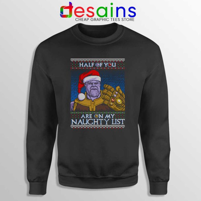 Thanos Ugly Christmas Sweatshirt Half of You are on my Naughty Sweater