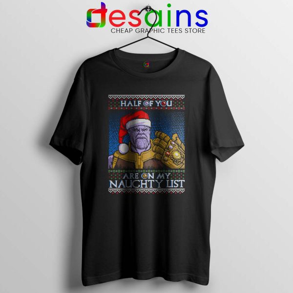 Thanos Ugly Christmas Tshirt Half of You are on my Naughty Tee Shirts