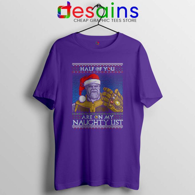 Thanos Ugly Christmas Violet Tshirt Half of You are on my Naughty Tees