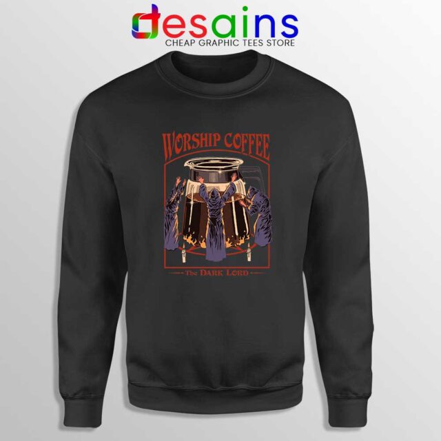 Worship Coffee The Dark Lord Sweatshirt