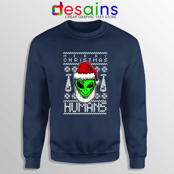 Alien Christmas Navy Sweatshirt Merry Christmas Humans Sweater