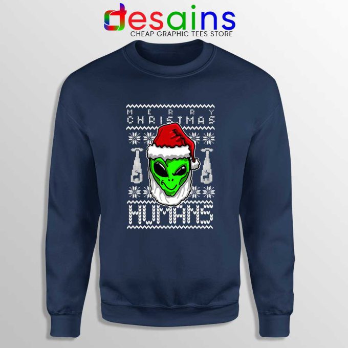 Alien Christmas Navy Sweatshirt Merry Christmas Humans Sweater