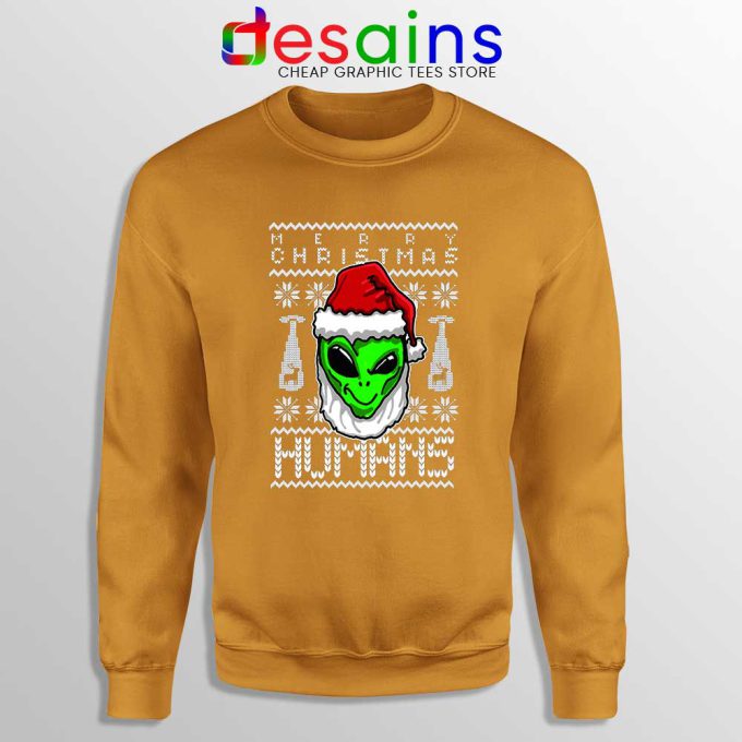 Alien Christmas Orange Sweatshirt Merry Christmas Humans Sweater