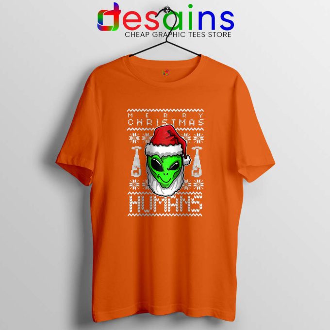 Alien Christmas Orange Tshirt Merry Christmas Humans Tee Shirts