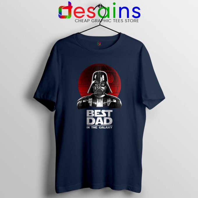 Best Dad In The Galaxy Navy Tshirt Darth Vader Tee Shirts S-3XL