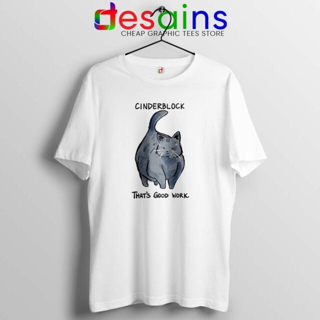 Cinderblock Thats Good Work Tshirt Cinderblock Cat Tee Shirts S-3XL