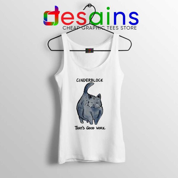 Cinderblock Thats Good Work White Tank Top Cinderblock Cat Tops S-3XL