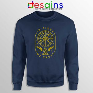 I Love Pizza Navy Sweatshirt In Pizza We Trust Sweater Size S-3XL