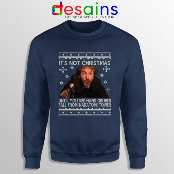 Its Not Christmas Navy Sweatshirt Unil Hans Gruber Falls Off Nakatomi Tower