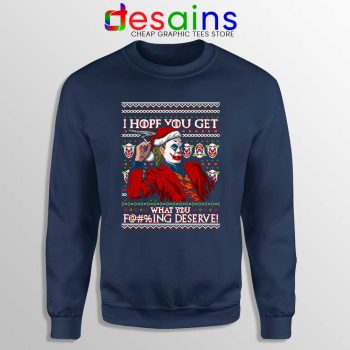 Joker Ugly Christmas Navy Sweatshirt I Hope You Get What You Deserve