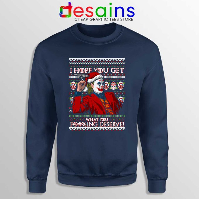 Joker Ugly Christmas Navy Sweatshirt I Hope You Get What You Deserve