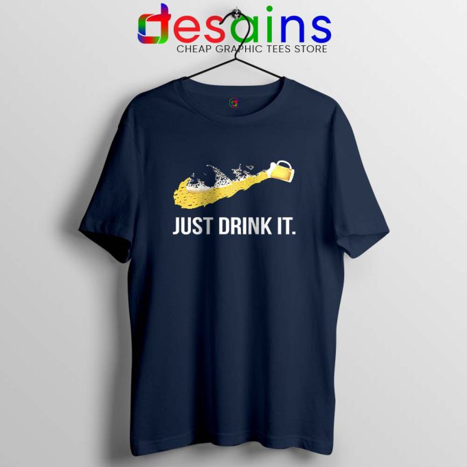 Just Drink It Tshirt Just Do It Drink Beer Navy Tee Shirts Size S-3XL