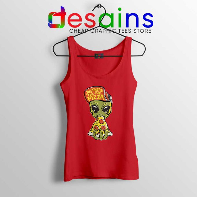 Just Here For Pizza Red Tank Top Alien Pizza Tank Tops S-3XL