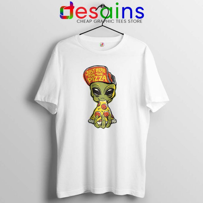 Just Here For Pizza White Tshirt Alien Pizza Tee Shirts S-3XL