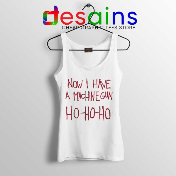 Now I Have a Machine Gun White Tank Top Ho Ho Ho Christmas Tops