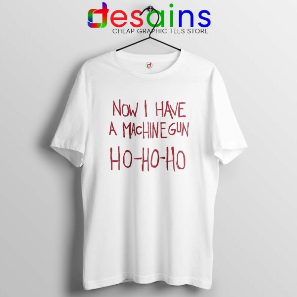 Now I Have a Machine Gun White Tshirt Ho Ho Ho Christmas Tees