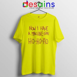 Now I Have a Machine Gun Yellow Tshirt Ho Ho Ho Christmas Tees