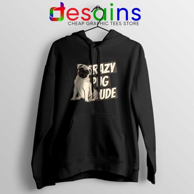 Crazy Pug Dude Hoodie