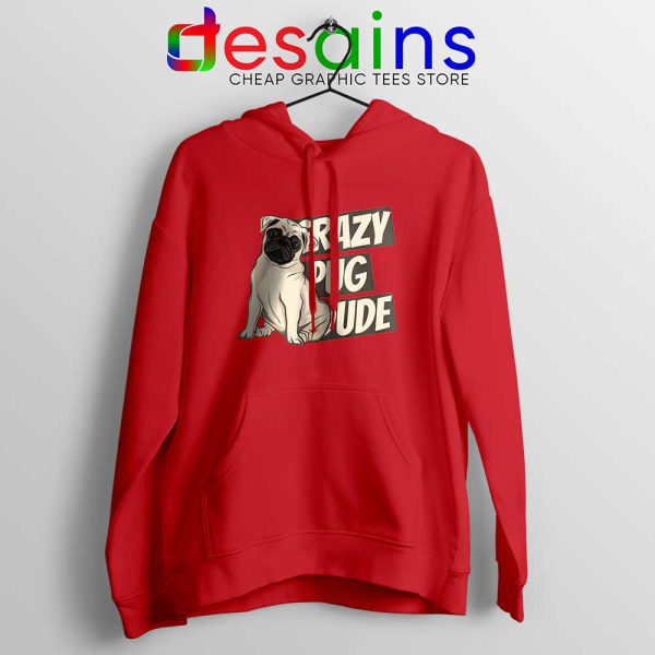 Crazy Pug Dude Red Hoodie Dog Breed Hoodies S-2XL