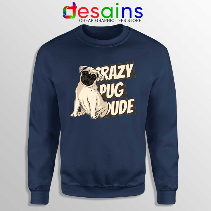Crazy Pug Dude Sweatshirt Dog Breed Sweater S-3XL