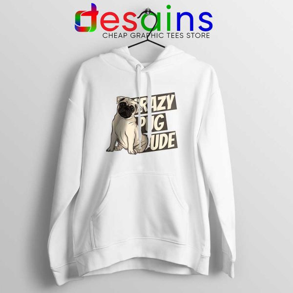 Crazy Pug Dude White Hoodie Dog Breed Hoodies S-2XL