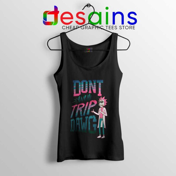 Dont Even Trip Dawg Black Tank Top Rick and Morty Tank Tops
