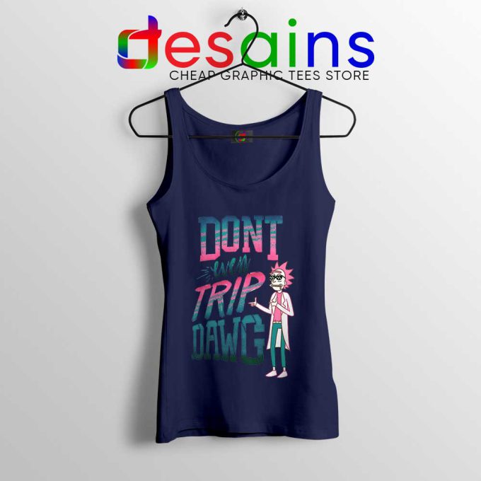 Dont Even Trip Dawg Navy Tank Top Rick and Morty Tank Tops