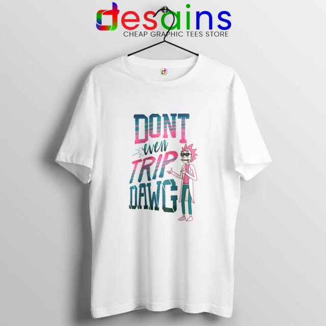 Dont Even Trip Dawg Tshirt