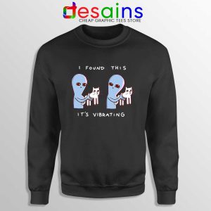 I Found This Its Vibrating Sweatshirt Strange Planet Sweater S-3XL