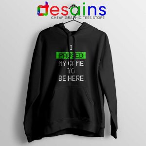 I Paused My Game To Be Here Hoodie Gamer Hoodies S-2XL