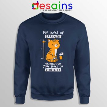 My Level Of Sarcasm Navy Sweatshirt Depends On Your Level of Stupidity