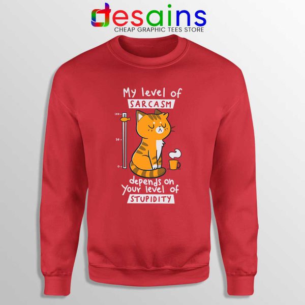 My Level Of Sarcasm Sweatshirt Depends On Your Level of Stupidity