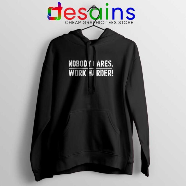 Nobody Cares Work Harder Hoodie