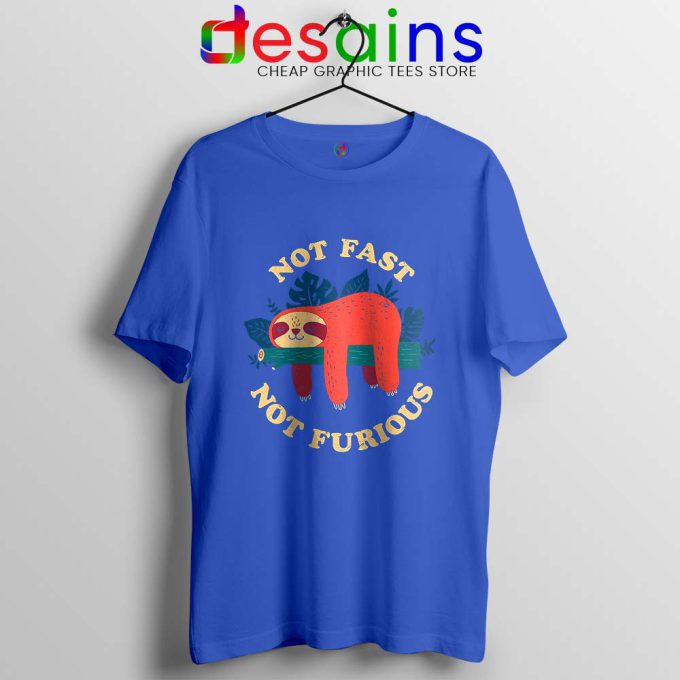 Not Fast Not Furious Blue Tshirt Funny Sloth Tee Shirts S-3XL