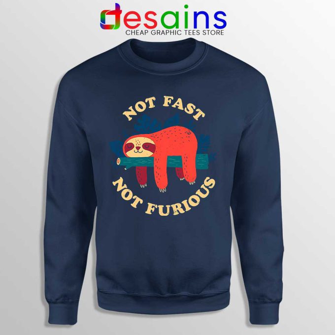 Not Fast Not Furious Sloth Navy Sweatshirt Funny Sloth Sweater