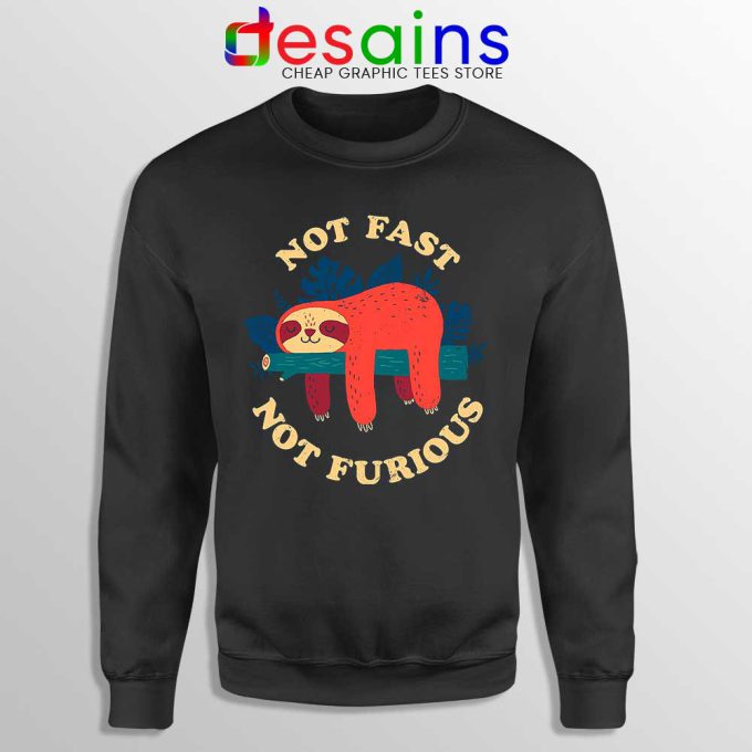 Not Fast Not Furious Sloth Sweatshirt Funny Sloth Sweater S-3XL