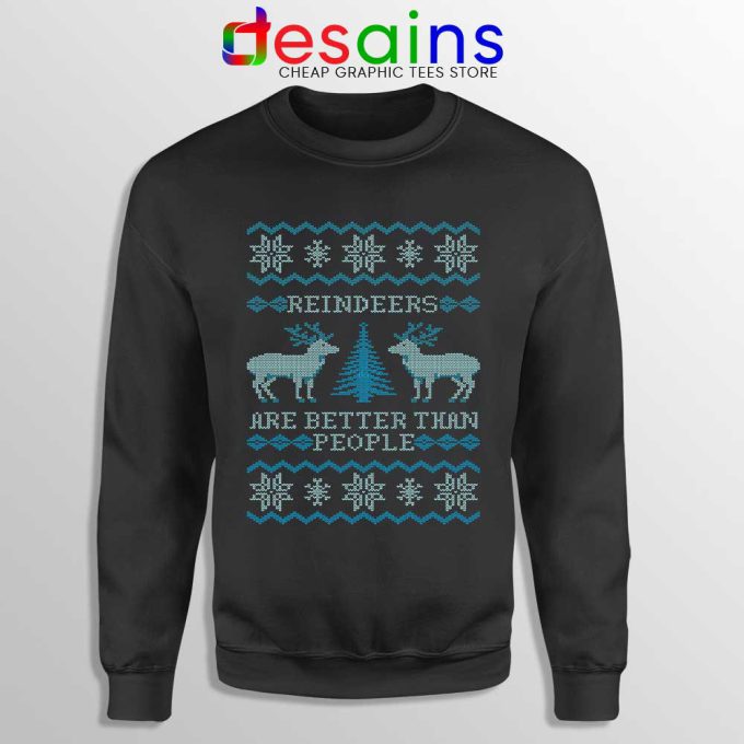 Reindeers Are Better Than People Black Sweatshirt Frozen Sweater