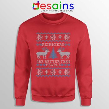 Reindeers Are Better Than People Red Sweatshirt Frozen Sweater