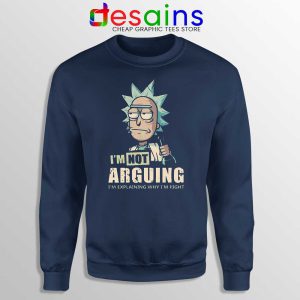 Rick Sanchez Im Not Arguing Navy Sweatshirt Rick Morty Sweater S-3XL