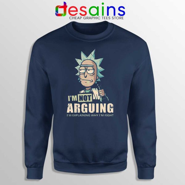 Rick Sanchez Im Not Arguing Navy Sweatshirt Rick Morty Sweater S-3XL