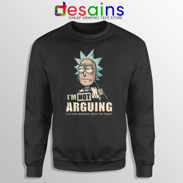 Rick Sanchez Im Not Arguing Sweatshirt