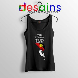 Too Strong for You Karen Black Tank Top Racism Tank Tops S-3XL