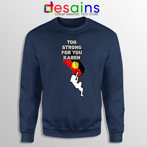 Too Strong for You Karen Navy Sweatshirt Racism Sweater S-3XL