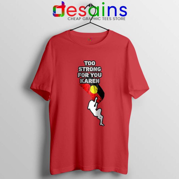 Too Strong for You Karen Red Tshirt Racism Tee Shirts